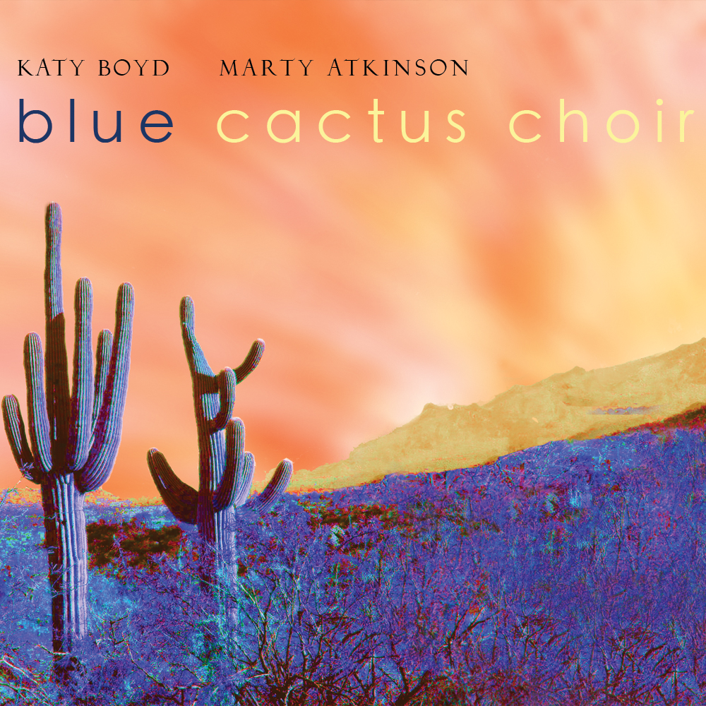 Marty and Katy Boyd's BLUE CACTUS CHOIR